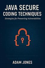Java Secure Coding Techniques: Strategies for Preventing Vulnerabilities