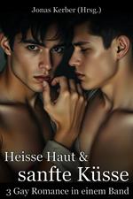 Heisse Haut & Sanfte Küsse: 3 Gay Romance in einem Band