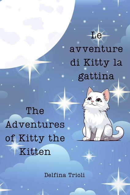 Le avventure di Kitty la gattina: The adventures of Kitty the Kitten - emiliana carmagnini,Delfina Trioli - ebook