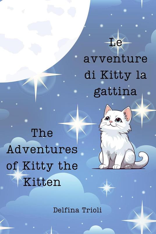 Le avventure di Kitty la gattina: The adventures of Kitty the Kitten - emiliana carmagnini,Delfina Trioli - ebook