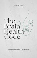 The Brain Health Code: Cracking the Secret to a Sharper Mind