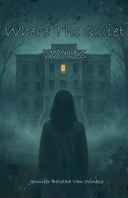 Where The Quiet Waits - Jennifer Balstad Van Winkle - cover