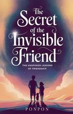 The Secret of the Invisible Friend: The Unspoken Lessons of Friendship