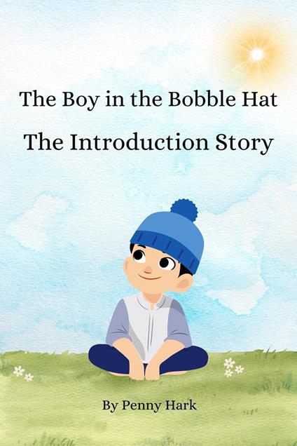 The Boy in the Bobble Hat: The Introduction Story - Penny Hark - ebook