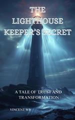 The Lighthouse Keeper’s Secret, A Tale of Trust and Transformation