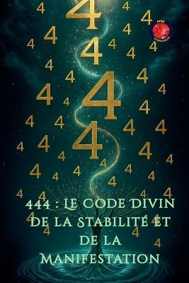 444: Le Code Divin de la Stabilité et de la Manifestation - Alina Rubi - cover