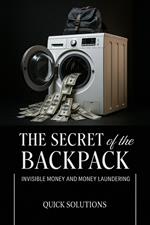 The Secret of the Backpack: The Path of Invisible Money & Money Laundering