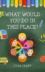 What Would You Do In This Place?