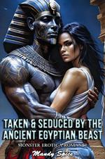 Taken & Seduced By The Ancient Egyptian Beast: Monster Erotica Romance