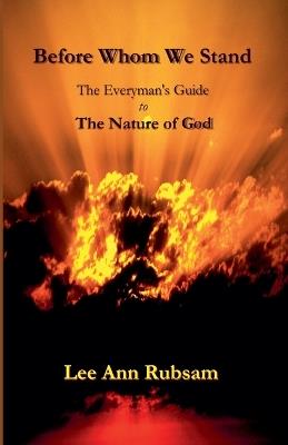 Before Whom We Stand: The Everyman's Guide to the Nature of God - Lee Ann Rubsam - cover