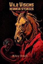 Vile Visions: Horror Stories: Volume 2
