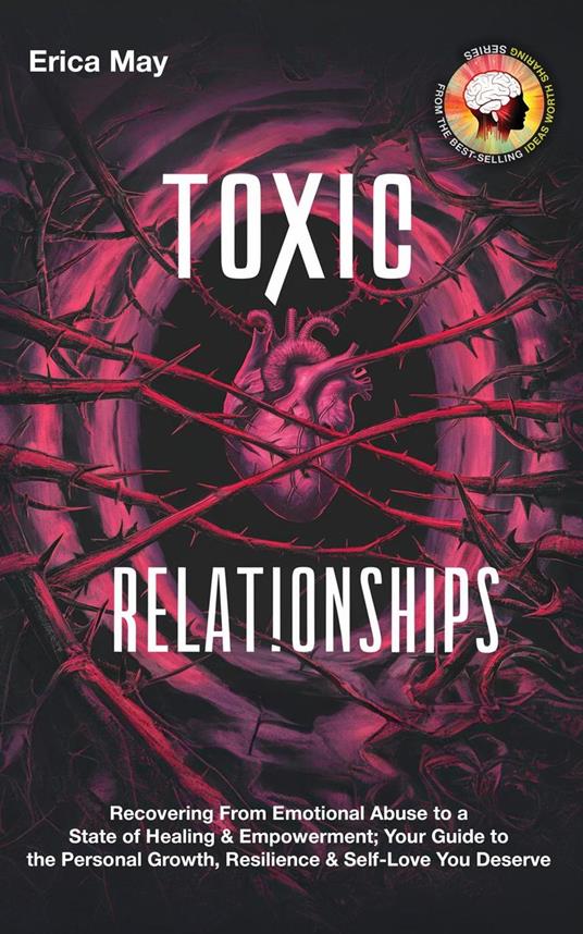 Toxic Relationships: Recovering From Emotional Abuse to a State of Healing & Empowerment; Your Guide to the Personal Growth, Resilience & Self-Love You Deserve