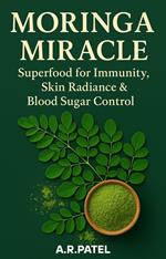 Moringa Miracle: Superfood for Immunity, Skin Radiance & Blood Sugar Control