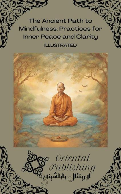 The Ancient Path to Mindfulness: Practices for Inner Peace and Clarity