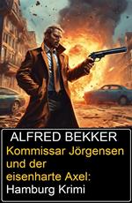 Kommissar Jörgensen und der eisenharte Axel: Hamburg Krimi