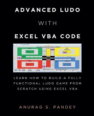 Advanced Ludo with Excel VBA Code Learn How to Build a Fully Functional Ludo Game from Scratch Using Excel VBA - Anurag Pandey - cover