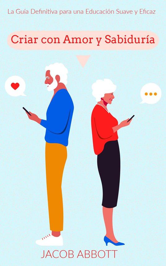 Criar con Amor y Sabiduría: La Guía Definitiva para una Educación Suave y Eficaz