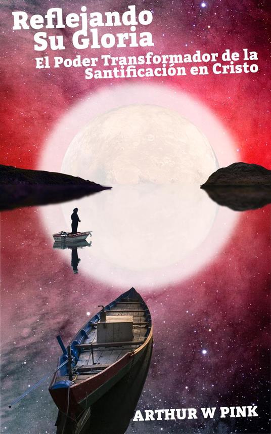 Reflejando Su Gloria: El Poder Transformador de la Santificación en Cristo