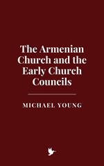 The Armenian Church and the Early Church Councils