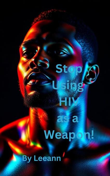 Stop Using HIV as a Weapon!