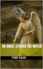 An Angel Stirred the Water