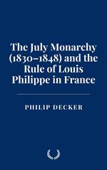 The July Monarchy (1830–1848) and the Rule of Louis Philippe in France