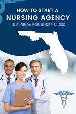 How to Start a Nursing Agency in Florida for Under $1,000