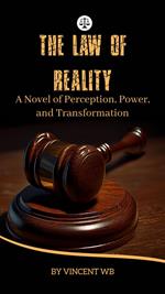 The Law of Reality: A Novel of Perception, Power, and Transformation.