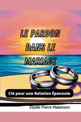 Le Pardon Dans Le Mariage - Pierre Makenson Elysee - cover