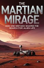 The Martian Mirage: How One Mistake Shaped the Search for Alien Life