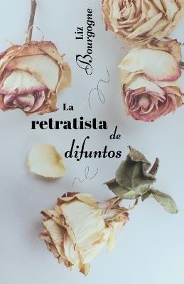 La retratista de difuntos - Liz Bourgogne - cover