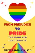 From Prejudice to Pride: The Fight for LGBTQ Rights
