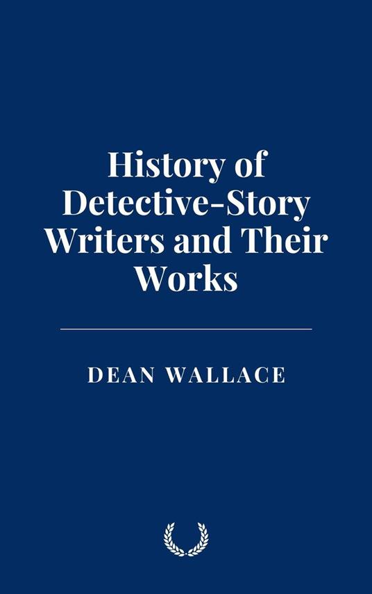 History of Detective-Story Writers and Their Works