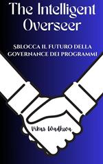 The Intelligent Overseer - Sblocca il futuro della governance dei programmi