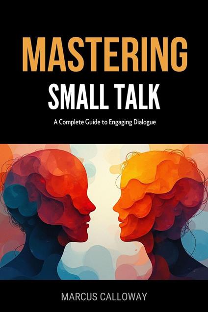 Mastering Small Talk: A Complete Guide to Engaging Dialogue