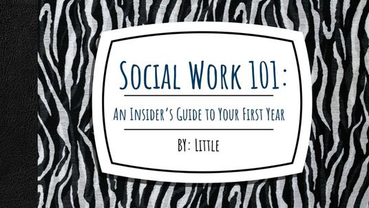 Social Work 101: An Insider’s Guide to Your First Year