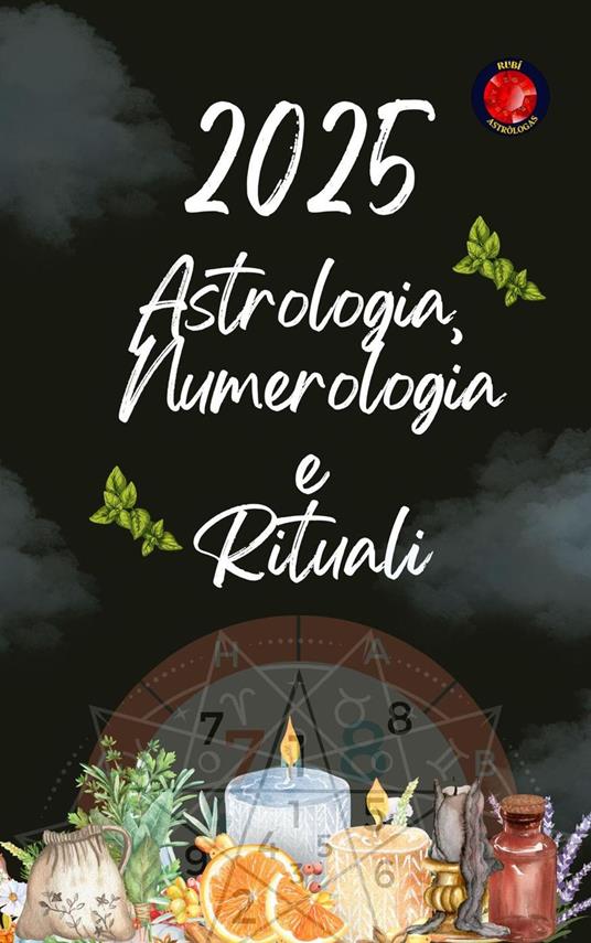 Astrologia, Numerologia e Rituali 2025 - Alina Rubi - ebook