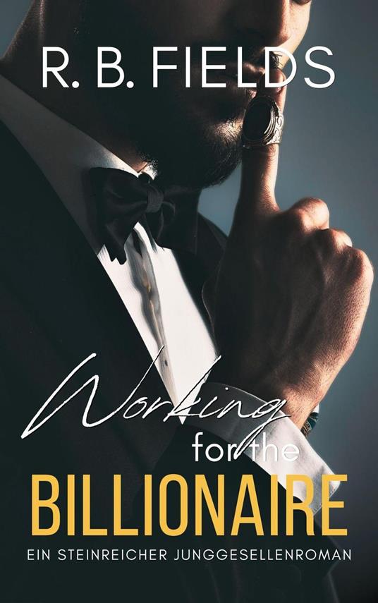 Working for the Billionaire: Ein Steinreicher Junggesellenroman (Buch 3)