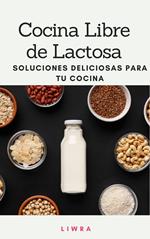 Cocina libre de Lactosa - soluciones deliciosas para tu cocina