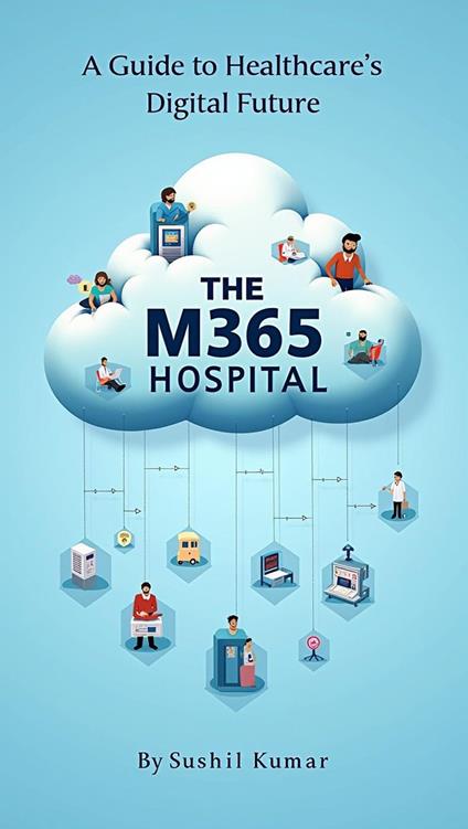 The M365 Hospital: A Guide to Healthcare's Digital Future
