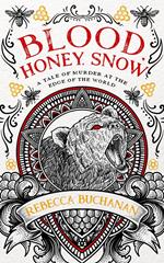 Blood, Honey, Snow: A Tale of Murder at the Edge of the World
