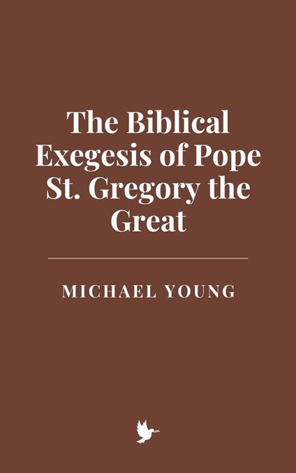 The Biblical Exegesis of Pope St. Gregory the Great