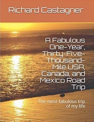 A Fabulous One-Year, Thirty-Five-Thousand-Mile USA, Canada and Mexico Road Trip - Richard Castagner - cover