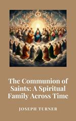 The Communion of Saints: A Spiritual Family Across Time