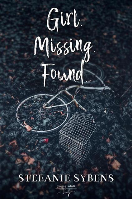 Girl. Missing. Found. - Stefanie Sybens - ebook