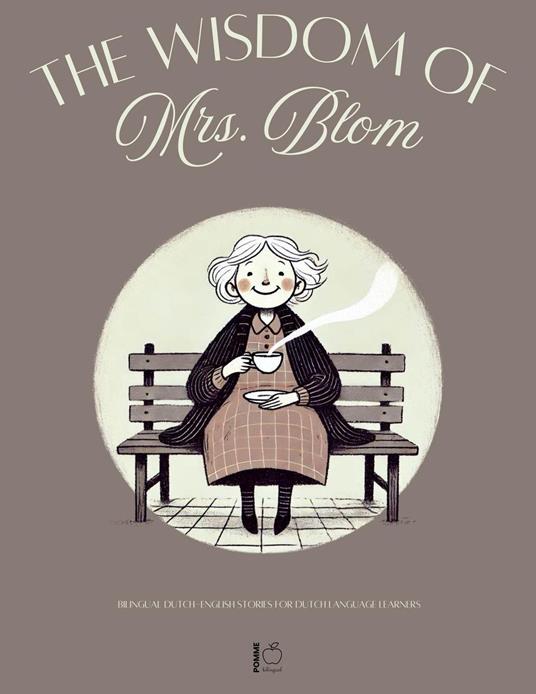 The Wisdom of Mrs. Blom: Bilingual Dutch-English Stories for Dutch Language Learners