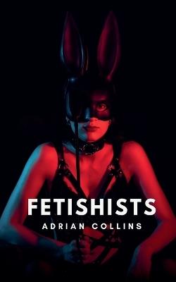 Fetishists - Adrian Collins - cover