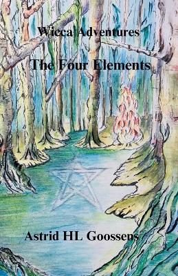 Wicca Adventures: The Four Elements - Astrid Hl Goossens - cover