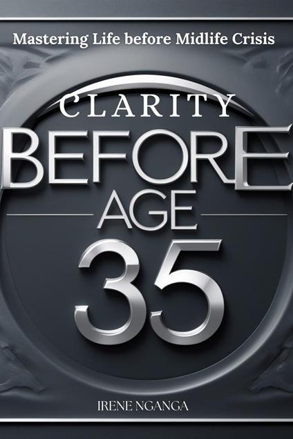 Clarity before Age 35- Mastering Life before Midlife Crisis