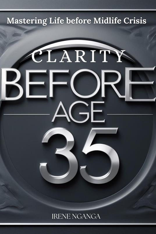 Clarity before Age 35- Mastering Life before Midlife Crisis